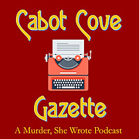 Cabot Cove Gazette a Murder, She Wrote podcast