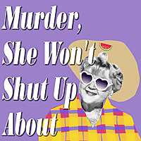 Murder, She Won't Shut Up About