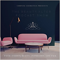 Corinne Cosmetics Presents: The Beauty Alter Podcast Show™