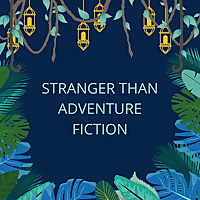 Stranger than Adventure Fiction