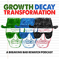 Growth Decay Transformation - A Breaking Bad Rewatch Podcast