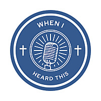 When I Heard This - Podcast