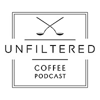 Unfiltered Coffee Podcast: The Theory, Philosophy, and Science of Specialty Coffee