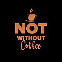Notwithout Coffee