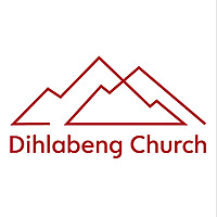 Dihlabeng Christian Church Sermon Podcast