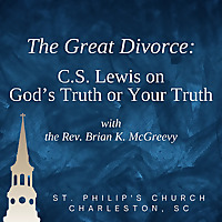 The Great Divorce: C.S. Lewis on God's Truth or Your Truth