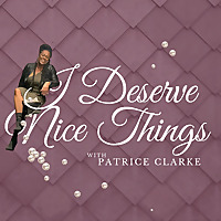 I Deserve Nice Things Podcast