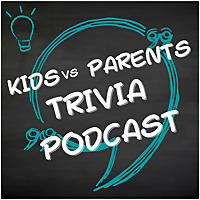 Kids vs Parents Trivia Podcast