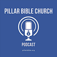 The Pillar Bible Church Podcast