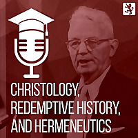 Christology, Redemptive History, and Hermeneutics