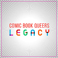Comic Book Queers: Legacy