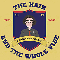 The Hair and the Whole Vibe - A Trent Crimm Podcast