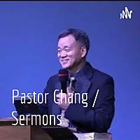 Pastor Chang / Sermons