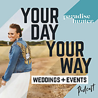 Your Day, Your Way Weddings + Events Podcast