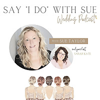 Say 'I Do' with Sue Wedding Podcast