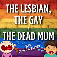 The Lesbian The Gay and The Dead Mum