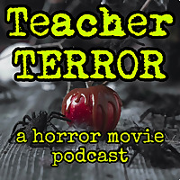 Teacher Terror (A Horror Movie Podcast)