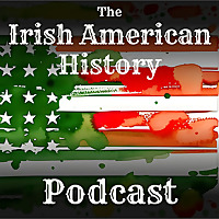 The Irish American History Podcast