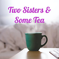 Two Sisters & Some Tea