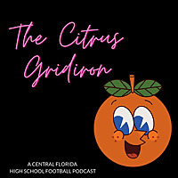 The Citrus Gridiron: A Central Florida High School Football Podcast