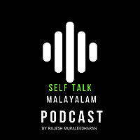SELF TALK Malayalam Podcast By Rajesh Muraleedharan
