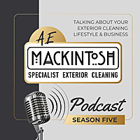 AE Mackintosh Exterior Cleaning Podcast