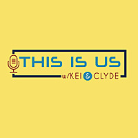 This Is Us Podcast with Kei & Clyde