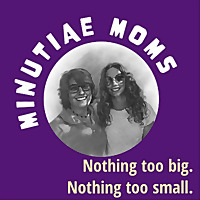 Minutiae Moms