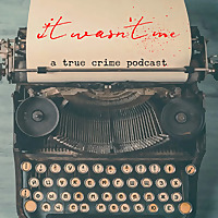 It Wasn't Me: A True Crime Podcast