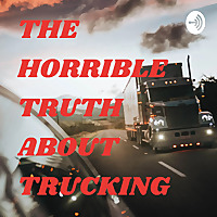 THE HORRIBLE TRUTH ABOUT TRUCKING