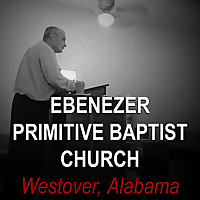 Audio Sermons Ebenezer Primitive Baptist Church