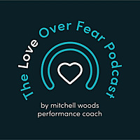 The Love Over Fear Podcast