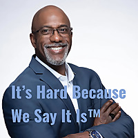 It's Hard Because We Say It Is™ with Coach Reggie