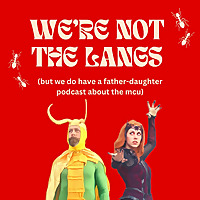 We're Not The Langs (but we do have a father-daughter podcast about the MCU) Show