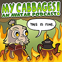 My Cabbages! An Avatar Podcast