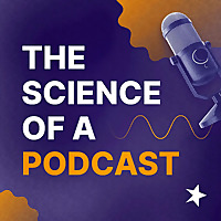 The Science of a Podcast