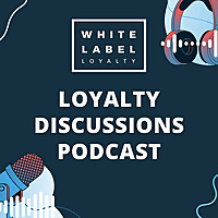 Loyalty Discussions with White Label Loyalty