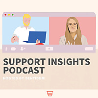 Support Insights Podcast | CX & Customer Support Podcast by SentiSum