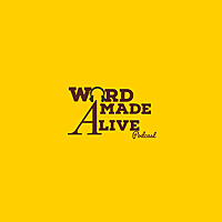 The Word Made Alive Podcast