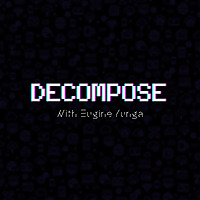 Decompose with Eugine Yunga