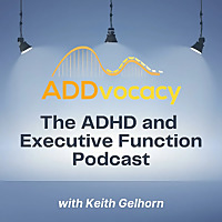 ADDvocacy: The ADHD and Executive Function Podcast