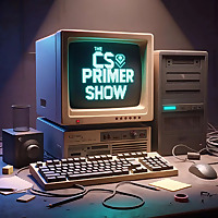 The CS Primer Show