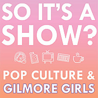So it&#39;s a show?: keeping up with the Gilmore Girls