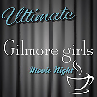 Ultimate Gilmore Girls Movie Night