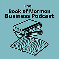 The Book of Mormon Business Podcast