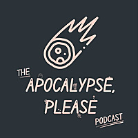 Apocalypse, Please