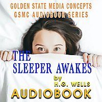 GSMC Audiobook Series: The Sleeper Awakes by H.G. Wells