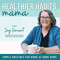 Healthier Habits Mama- Wellness Habits, Healthier Routines, self care for work at home moms