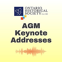 Ontario Historical Society AGM Keynote Addresses