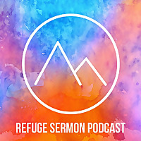 Refuge Sermon Podcast